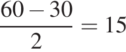  дробь: чис­ли­тель: 60 минус 30, зна­ме­на­тель: 2 конец дроби =15 