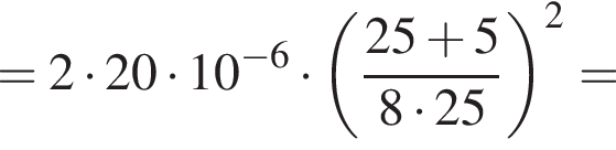 =2 умно­жить на 20 умно­жить на 10 в сте­пе­ни левая круг­лая скоб­ка минус 6 пра­вая круг­лая скоб­ка умно­жить на левая круг­лая скоб­ка дробь: чис­ли­тель: 25 плюс 5, зна­ме­на­тель: 8 умно­жить на 25 конец дроби пра­вая круг­лая скоб­ка в квад­ра­те = 