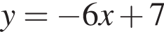 y= минус 6x плюс 7