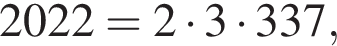 2022=2 умно­жить на 3 умно­жить на 337,
