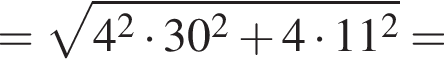 = корень из: начало аргумента: 4 в квадрате умножить на 30 в квадрате плюс 4 умножить на 11 в квадрате конец аргумента =