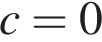  c = 0