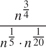  дробь: чис­ли­тель: n в сте­пе­ни левая круг­лая скоб­ка дробь: чис­ли­тель: 3, зна­ме­на­тель: 4 конец дроби пра­вая круг­лая скоб­ка , зна­ме­на­тель: n в сте­пе­ни левая круг­лая скоб­ка дробь: чис­ли­тель: 1, зна­ме­на­тель: 5 конец дроби пра­вая круг­лая скоб­ка умно­жить на n в сте­пе­ни левая круг­лая скоб­ка дробь: чис­ли­тель: 1, зна­ме­на­тель: 20 конец дроби пра­вая круг­лая скоб­ка конец дроби 