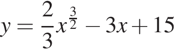 y= дробь: чис­ли­тель: 2, зна­ме­на­тель: 3 конец дроби x в сте­пе­ни левая круг­лая скоб­ка дробь: чис­ли­тель: 3, зна­ме­на­тель: 2 конец дроби пра­вая круг­лая скоб­ка минус 3x плюс 15 