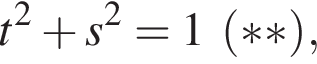 t в квад­ра­те плюс s в квад­ра­те =1 левая круг­лая скоб­ка ** пра­вая круг­лая скоб­ка ,