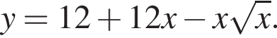 y=12 плюс 12x минус x корень из: начало аргумента: x конец аргумента .