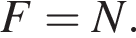 F=N.