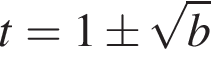 t=1\pm ко­рень из: на­ча­ло ар­гу­мен­та: b конец ар­гу­мен­та 