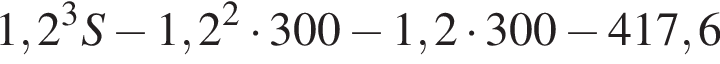 1,2 в кубе S минус 1,2 в квад­ра­те умно­жить на 300 минус 1,2 умно­жить на 300 минус 417,6