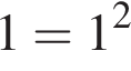 1 = 1 в квад­ра­те 