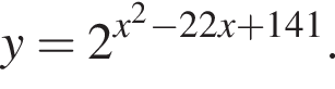 y=2 в степени левая круглая скобка x в квадрате минус 22x плюс 141 правая круглая скобка .