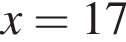 x=17
