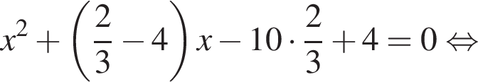x в квад­ра­те плюс левая круг­лая скоб­ка дробь: чис­ли­тель: 2, зна­ме­на­тель: 3 конец дроби минус 4 пра­вая круг­лая скоб­ка x минус 10 умно­жить на дробь: чис­ли­тель: 2, зна­ме­на­тель: 3 конец дроби плюс 4=0 рав­но­силь­но 
