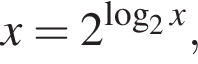 x=2 в сте­пе­ни левая круг­лая скоб­ка ло­га­рифм по ос­но­ва­нию 2 x пра­вая круг­лая скоб­ка ,
