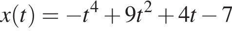 x левая круг­лая скоб­ка t пра­вая круг­лая скоб­ка = минус t в сте­пе­ни 4 плюс 9t в квад­ра­те плюс 4t минус 7