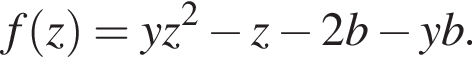 f левая круглая скобка z правая круглая скобка =yz в квадрате минус z минус 2b минус yb.