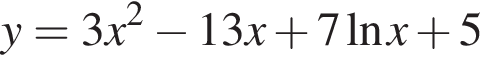 y=3x в квад­ра­те минус 13x плюс 7 на­ту­раль­ный ло­га­рифм x плюс 5