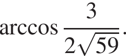  арк­ко­си­нус дробь: чис­ли­тель: 3, зна­ме­на­тель: 2 ко­рень из: на­ча­ло ар­гу­мен­та: 59 конец ар­гу­мен­та конец дроби . 