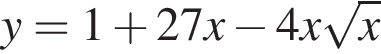 y=1 плюс 27x минус 4x ко­рень из: на­ча­ло ар­гу­мен­та: x конец ар­гу­мен­та 