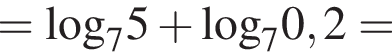 = \log _75 плюс \log _70,2=