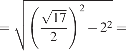 = корень из: начало аргумента: левая круглая скобка дробь: числитель: корень из: начало аргумента: 17 конец аргумента , знаменатель: 2 конец дроби правая круглая скобка в квадрате минус 2 в квадрате конец аргумента =