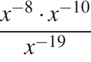  дробь: чис­ли­тель: x в сте­пе­ни левая круг­лая скоб­ка минус 8 пра­вая круг­лая скоб­ка умно­жить на x в сте­пе­ни левая круг­лая скоб­ка минус 10 пра­вая круг­лая скоб­ка , зна­ме­на­тель: x в сте­пе­ни левая круг­лая скоб­ка минус 19 пра­вая круг­лая скоб­ка конец дроби 