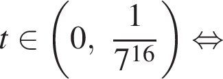 t при­над­ле­жит левая круг­лая скоб­ка 0, дробь: чис­ли­тель: 1, зна­ме­на­тель: 7 в сте­пе­ни левая круг­лая скоб­ка 16 пра­вая круг­лая скоб­ка конец дроби пра­вая круг­лая скоб­ка рав­но­силь­но 