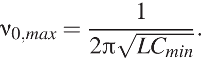 \nu_0,max = дробь: чис­ли­тель: 1, зна­ме­на­тель: 2 Пи ко­рень из: на­ча­ло ар­гу­мен­та: LC_min конец ар­гу­мен­та конец дроби . 