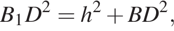 B_1 D в квад­ра­те = h в квад­ра­те плюс BD в квад­ра­те ,