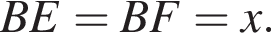 BE= BF= x.
