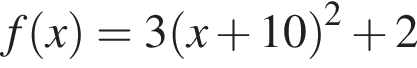 f левая круг­лая скоб­ка x пра­вая круг­лая скоб­ка =3 левая круг­лая скоб­ка x плюс 10 пра­вая круг­лая скоб­ка в квад­ра­те плюс 2