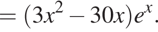 = левая круг­лая скоб­ка 3x в квад­ра­те минус 30x пра­вая круг­лая скоб­ка e в сте­пе­ни x .