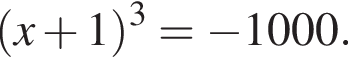  левая круг­лая скоб­ка x плюс 1 пра­вая круг­лая скоб­ка в кубе = минус 1000.