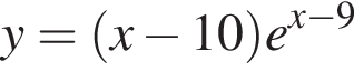 y= левая круг­лая скоб­ка x минус 10 пра­вая круг­лая скоб­ка e в сте­пе­ни левая круг­лая скоб­ка x минус 9 пра­вая круг­лая скоб­ка 