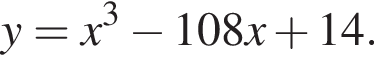 y=x в кубе минус 108x плюс 14.