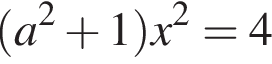  левая круг­лая скоб­ка a в квад­ра­те плюс 1 пра­вая круг­лая скоб­ка x в квад­ра­те =4