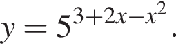 y=5 в степени левая круглая скобка 3 плюс 2x минус x в квадрате правая круглая скобка .