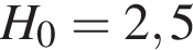 H_0 = 2,5