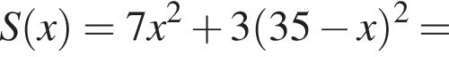 S левая круг­лая скоб­ка x пра­вая круг­лая скоб­ка =7x в квад­ра­те плюс 3 левая круг­лая скоб­ка 35 минус x пра­вая круг­лая скоб­ка в квад­ра­те =
