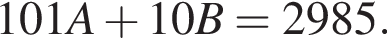 101A плюс 10B = 2985.