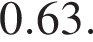 0.63.