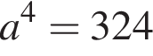 a в сте­пе­ни 4 = 324