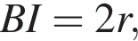 BI = 2r,