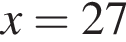 x=27