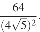  дробь: чис­ли­тель: 64, зна­ме­на­тель: левая круг­лая скоб­ка 4 ко­рень из 5 пра­вая круг­лая скоб­ка в квад­ра­те конец дроби . 