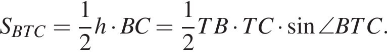 S_BTC= дробь: чис­ли­тель: 1, зна­ме­на­тель: 2 конец дроби h умно­жить на BC= дробь: чис­ли­тель: 1, зна­ме­на­тель: 2 конец дроби TB умно­жить на TC умно­жить на синус \angle BTC.