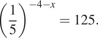  левая круг­лая скоб­ка дробь: чис­ли­тель: 1, зна­ме­на­тель: 5 конец дроби пра­вая круг­лая скоб­ка в сте­пе­ни левая круг­лая скоб­ка минус 4 минус x пра­вая круг­лая скоб­ка =125. 