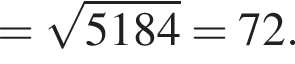 = ко­рень из: на­ча­ло ар­гу­мен­та: 5184 конец ар­гу­мен­та =72.