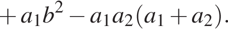 плюс a_1b в квадрате минус a_1a_2 левая круглая скобка a_1 плюс a_2 правая круглая скобка .