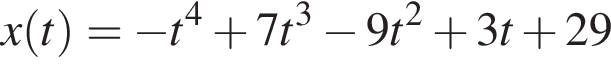x левая круг­лая скоб­ка t пра­вая круг­лая скоб­ка = минус t в сте­пе­ни 4 плюс 7t в кубе минус 9t в квад­ра­те плюс 3t плюс 29